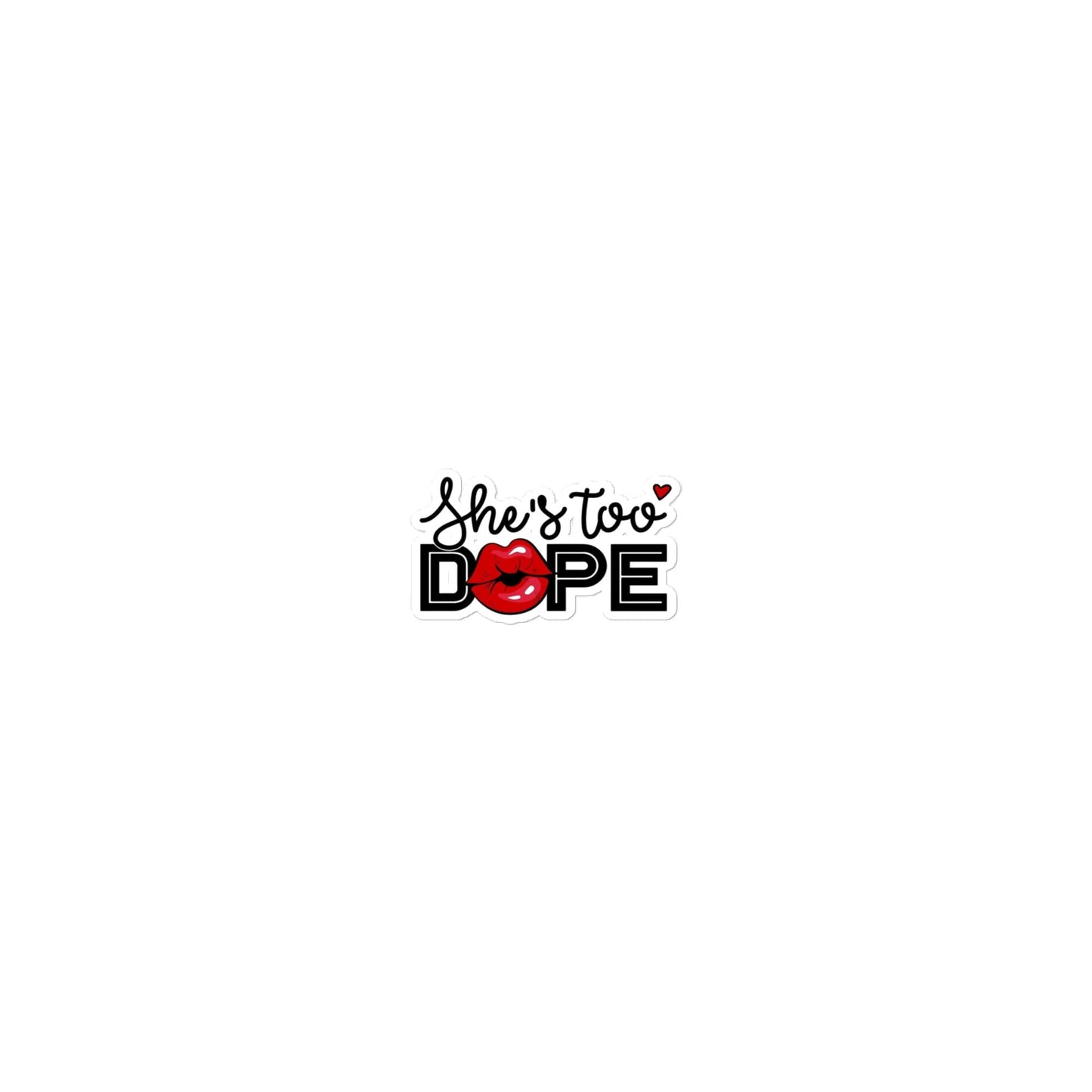 She's Too Dope Bubble-free stickers Pretty Junkie Apparel