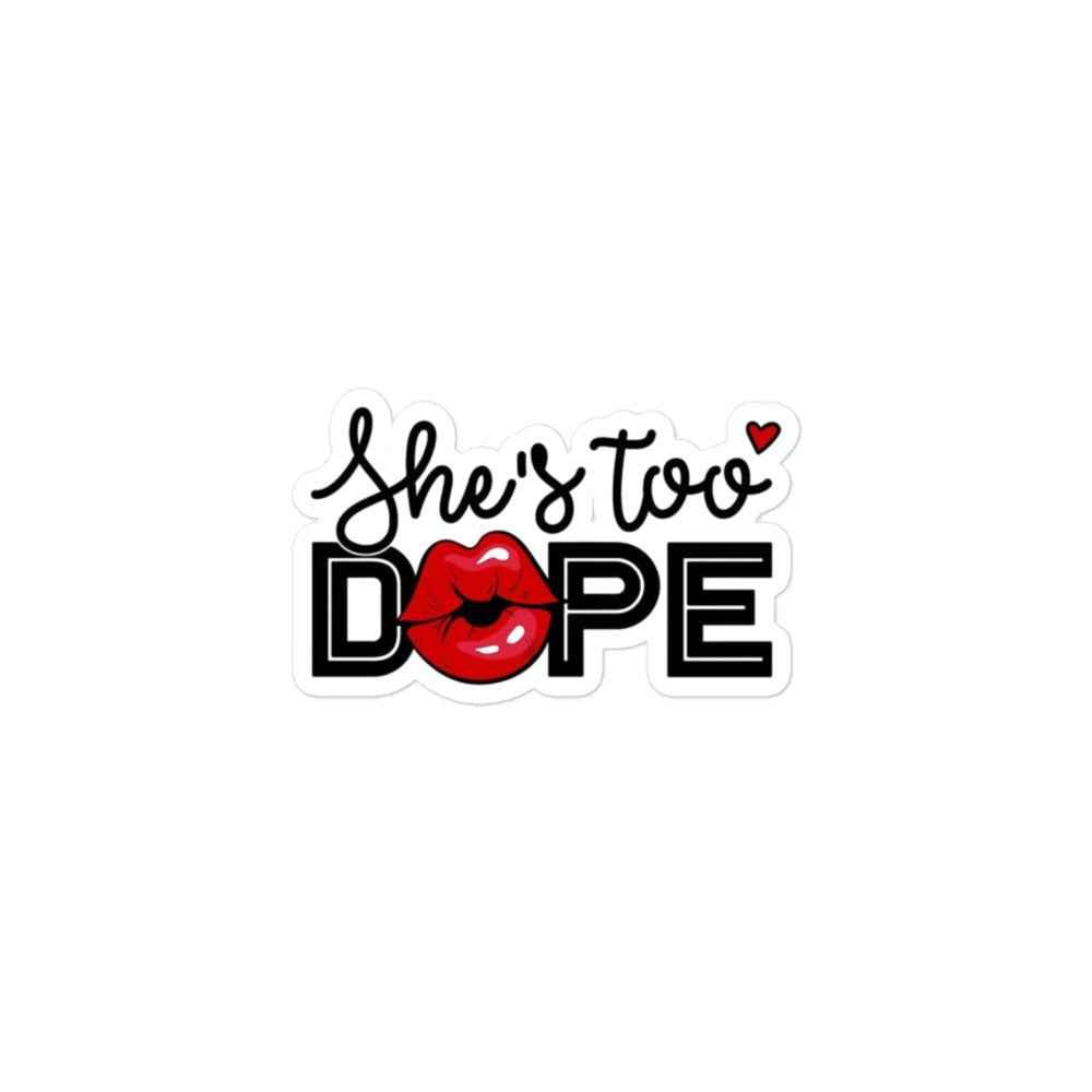She's Too Dope Bubble-free stickers Pretty Junkie Apparel