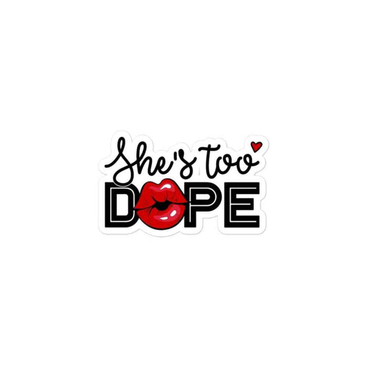 She's Too Dope Bubble-free stickers Pretty Junkie Apparel