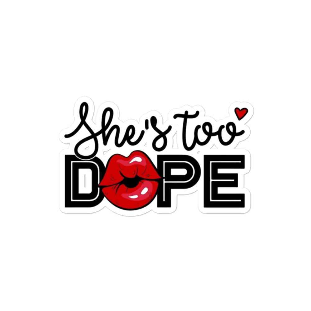She's Too Dope Bubble-free stickers Pretty Junkie Apparel
