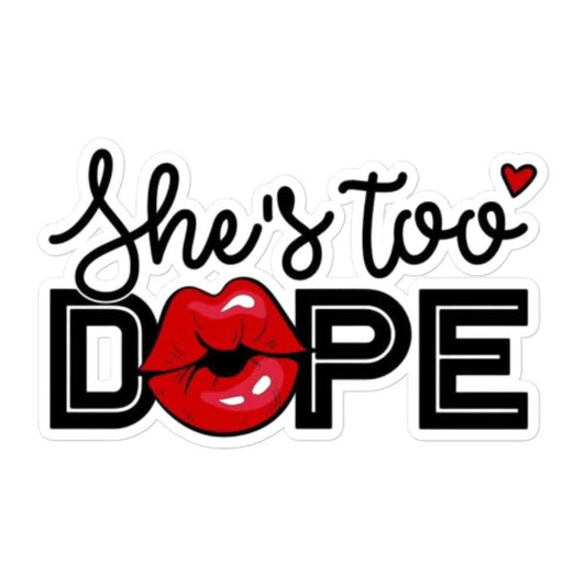 She's Too Dope Bubble-free stickers Pretty Junkie Apparel